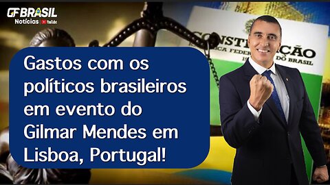 Gastos com os políticos brasileiros em evento do Gilmar Mendes em Lisboa, Portugal!