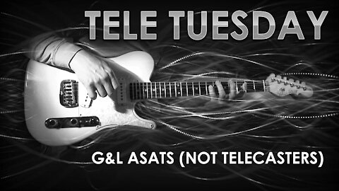 Tele Tuesday - G&L ASATs not Telecasters