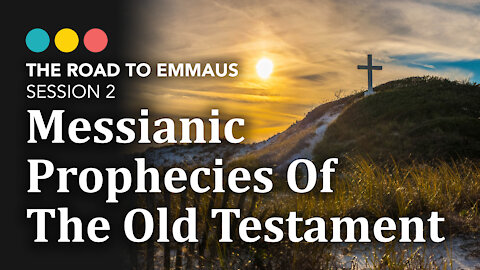 ROAD TO EMMAUS: Messianic Prophecies in the Old Testament | Session 2