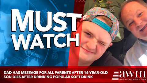 Dad Has Message For All Parents After 16-Year-Old Son Dies After Drinking Popular Soft Drink