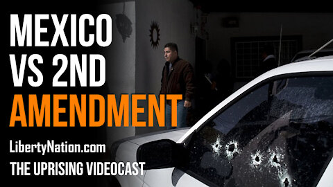 Mexico vs 2nd Amendment - The Uprising Videocast