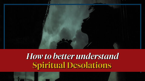 Discernment of Spirits | Rule #4: to do in Spiritual Desolation?