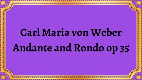 Carl Maria von Weber Andante and Rondo op 35