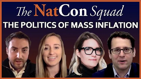 The Politics of Mass Inflation | The NatCon Squad | Episode 65