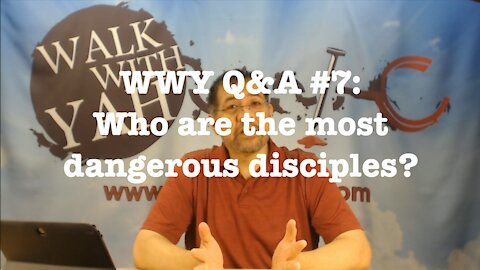 Who are the most dangerous disciples? WWY Q&A 7