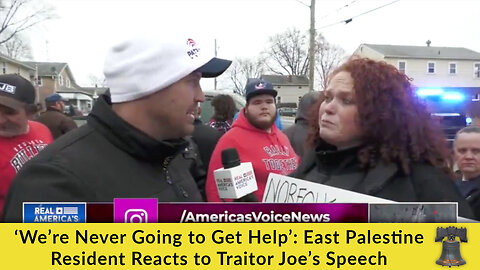 ‘We’re Never Going to Get Help’: East Palestine Resident Reacts to Traitor Joe’s Speech