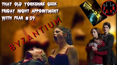 TOYG! Friday Night Appointment With Fear #59 - Byzantium (2012)