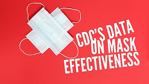 CDC’s DATA ON MASK EFFECTIVENESS