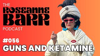 Guns and Ketamine | The Roseanne Barr Podcast #56