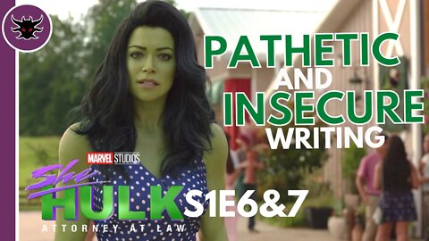 PATHETIC and INSECURE Writing | She Hulk Episode 6 and 7 Review
