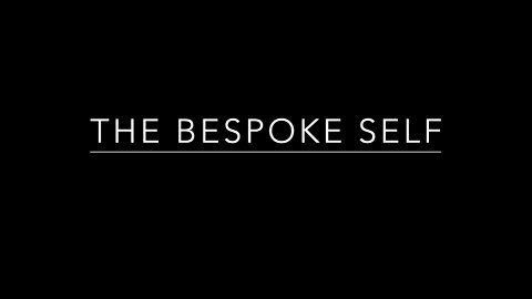 The Bespoke Self: Introduction, Part 1