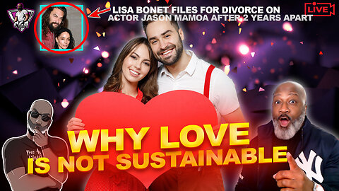 How LOVE Is Marketed To Men, Yet It Is UNSUSTAINABLE | Jason Mamoa Divorced?