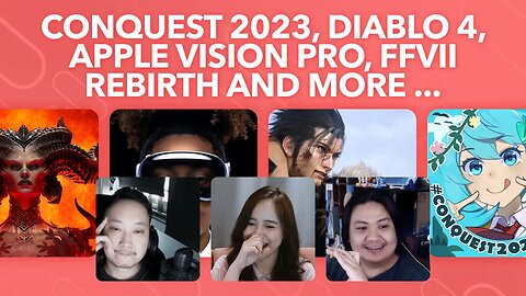 Conquest 2023 Issues, Diablo 4 Impressions, Apple Vision Pro Overpriced, FFVII Rebirth & Ever ...