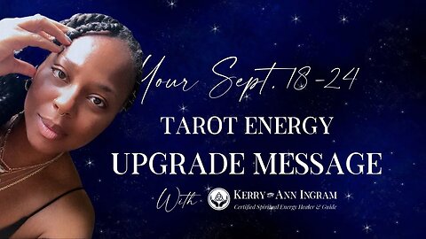 Tarot Energy Upgrade Message for Sept 18th - 24th with Kerry-Ann Ingram