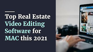 Top Real Estate Video Editing Software for MAC this 2021