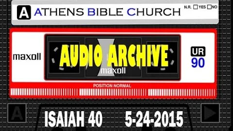 Pastor William Hixson Audio Archive - Isaiah 40 | May 24 2015 | Athens Bible Church