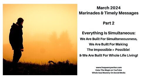 3/24: Everything Is Simultaneous, We Are Built For Simultaneousness & Making The Impossible Possible