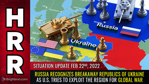 Situation Update, 2/22/22 - Russia recognizes breakaway republics of Ukraine...