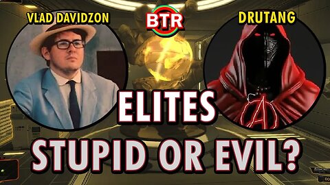 Elites: Stupid or Evil? | Ft. Drutang & Vladislav Davidzon