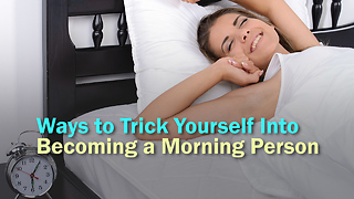 Ways to Trick Yourself into Becoming a Morning Person