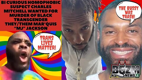 Bi Curious Homophobe Charles Mitchell Wanted for Murder of Black Trans They/Them Mar’Quis Jackson
