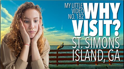 MY LITTLE VIDEO NO. 182-WHY VISIT ST. SIMONS ISLAND