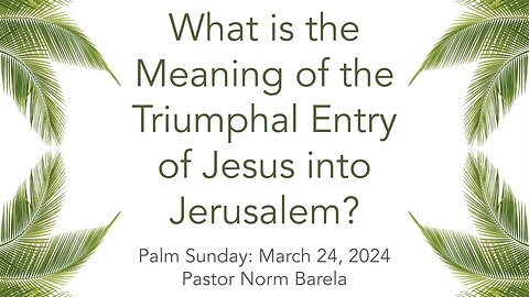 What is the Meaning of the Triumphal Entry of JESUS into Jerusalem on Palm Sunday?