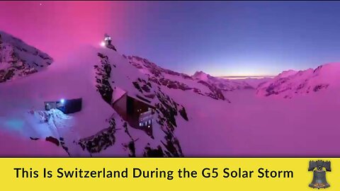 This Is Switzerland During the G5 Solar Storm