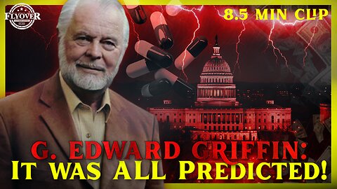 It was ALL Predicted! - G Edward Griffin | Flyover Clips