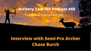 Archery Talk 101 Podcast #80 - Interview with Chase Burch
