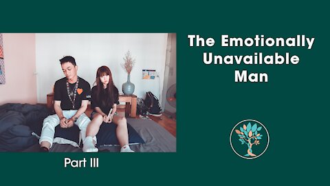 The Emotionally Unavailable Man [Part 3]