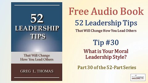 52 Leadership Tips Audio Book - Tip #30: What is Your Moral Leadership Style?