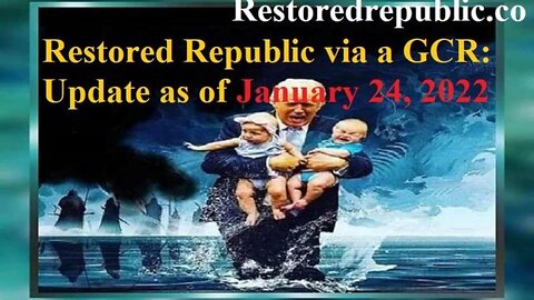 RESTORED REPUBLIC VIA A GCR UPDATE AS OF JANUARY 24, 2022
