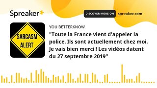 "Toute la France vient d'appeler la police. Ils sont actuellement chez moi. Je vais bien merci ! Les