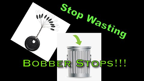 Stop Wasting Bobber Stoppers!