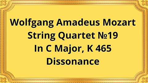 Wolfgang Amadeus Mozart String Quartet №19 In C Major, K 465 Dissonance