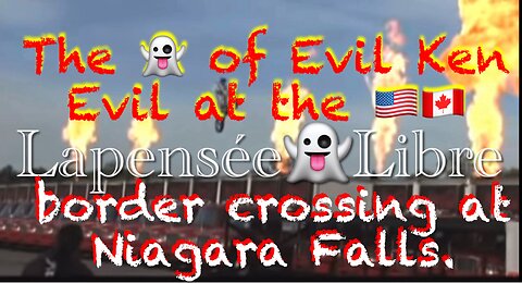 The 👻 of Evil Ken Evil at the 🇺🇸🇨🇦 border crossing at Niagara Falls.