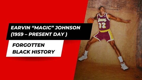 EARVIN “MAGIC” JOHNSON (1959 – )