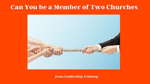 Can You be a Member of Two Churches