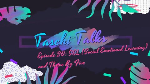 Taschi Talks 20 – SEL (Social Emotional Learning) and Thrive by Five