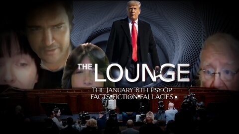 The Lounge 'January 6th Psy-Op Facts.Fiction.Fallacies' - Dean Ryan & Jim Fetzer