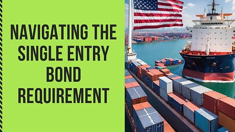 Understanding the Requirement of Single Entry Bonds for U.S. Imports