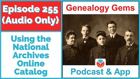 Episode 255 - Searching National Archives Online Catalog for Genealogy