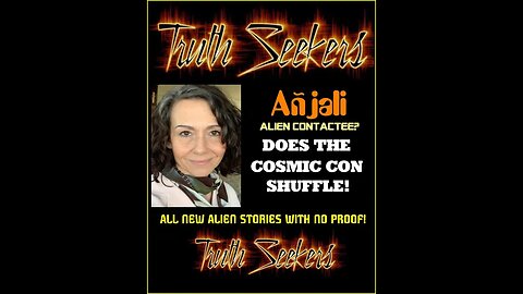 Anjali does the COSMIC CON shuffle. All new alien stories with no proof!