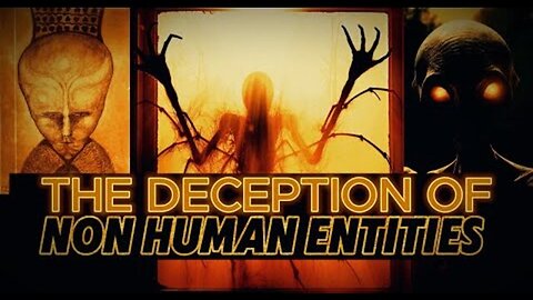 The Deception of Non Human Entities & the Occult Manifestation of Aliens