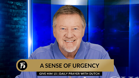A Sense of Urgency | Give Him 15: Daily Prayer with Dutch | January 30, 2024