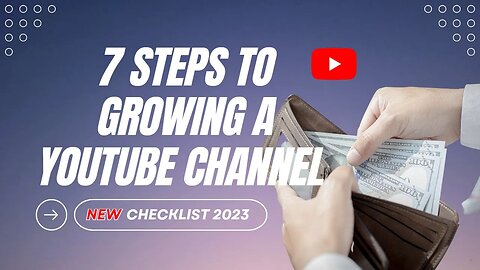 7 steps to Growing a YouTube channel (New Checklist 2023)
