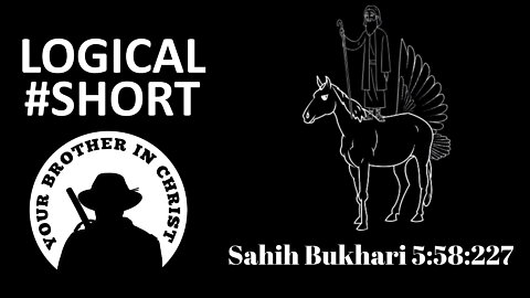 THE TRUTH ABOUT: Muhammad & The Flying Horse. Sahih Bukhari 5:58:227 - LOGICAL #SHORT