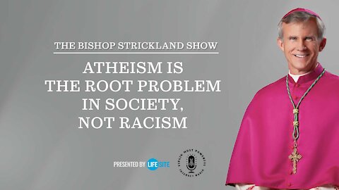 Bishop Strickland: Atheism is the root problem in our society, not racism