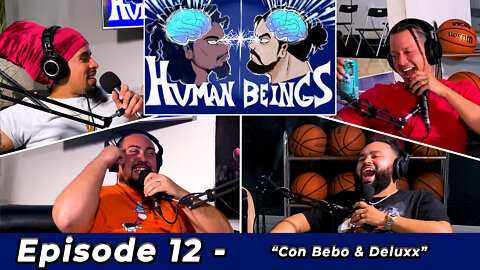 Human Beings Podcast - Episode 12 - Con Bebo & Deluxx